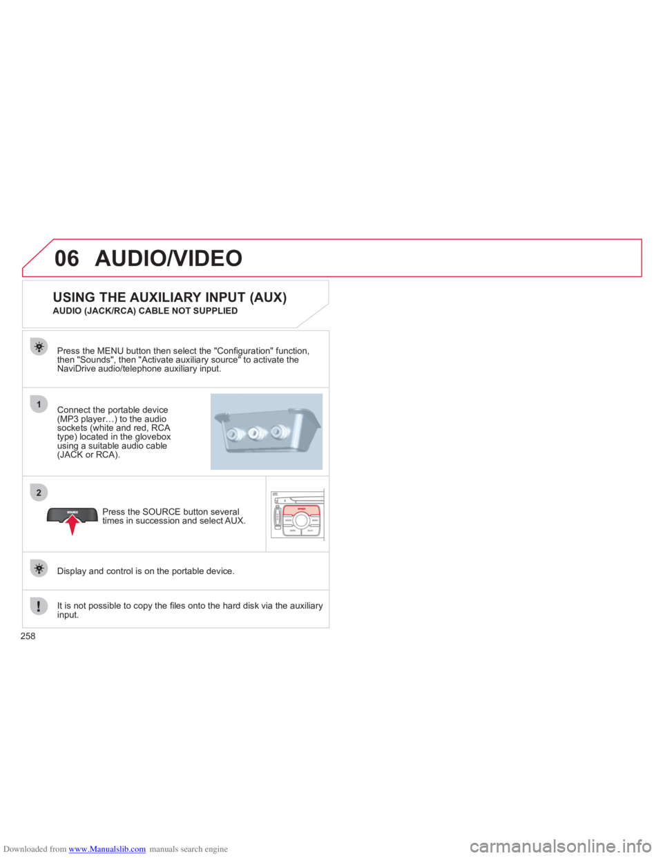 CITROEN C4 PICASSO 2010 Owners Manual Downloaded from www.Manualslib.com manuals search engine 258
06
1
2
AUDIO/VIDEO
Connect the portable device (MP3 player…) to the audio
sockets (white and red, RCA
type) located in the glovebox usi CITROEN C4 PICASSO 2010 Owners Manual Downloaded from www.Manualslib.com manuals search engine 258
06
1
2
AUDIO/VIDEO
Connect the portable device (MP3 player…) to the audio
sockets (white and red, RCA
type) located in the glovebox usi