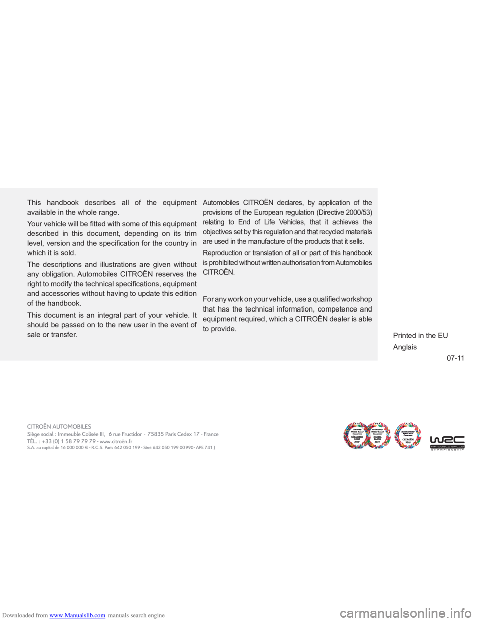 CITROEN C4 PICASSO 2010 Owners Manual Downloaded from www.Manualslib.com manuals search engine 07-11
This handbook describes all of the equipment
available in the whole range.
Your vehicle will be fi tted with some of this equipmen CITROEN C4 PICASSO 2010 Owners Manual Downloaded from www.Manualslib.com manuals search engine 07-11
This handbook describes all of the equipment
available in the whole range.
Your vehicle will be fi tted with some of this equipmen
