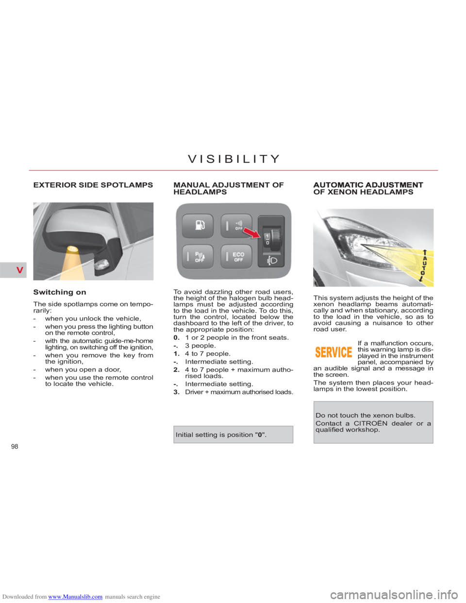 CITROEN C4 PICASSO 2010  Owners Manual Downloaded from www.Manualslib.com manuals search engine V
98 
VISIBILITY
OF XENON HEADLAMPS
  This system adjusts the height of the 
xenon headlamp beams automati-
cally and when stationary, accordin