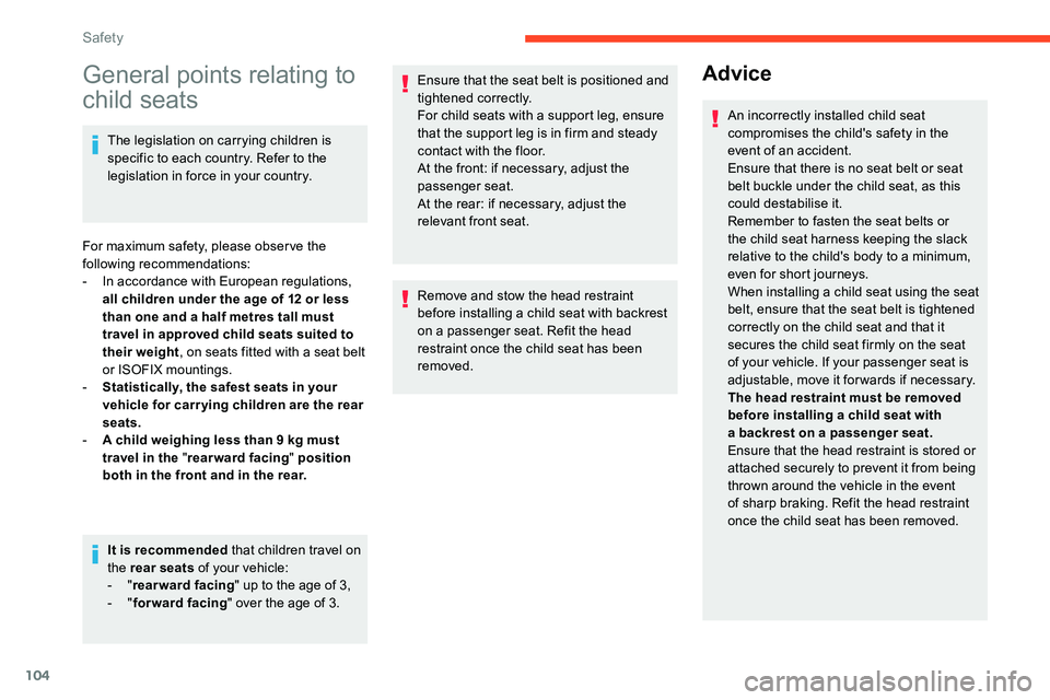 CITROEN C5 AIRCROSS 2023  Owners Manual 104
General points relating to 
child seats
The legislation on carrying children is 
specific to each country. Refer to the 
legislation in force in your country.
For maximum safety, please obser ve t