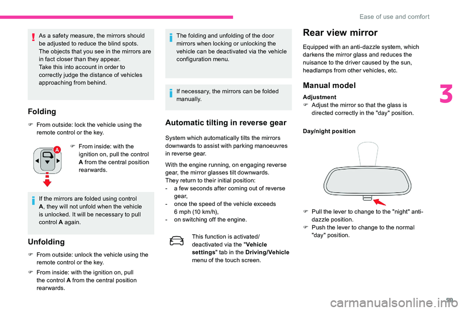 CITROEN C5 AIRCROSS 2023 Owners Manual 59
As a safety measure, the mirrors should 
b e adjusted to reduce the blind spots.
The objects that you see in the mirrors are 
in fact closer than they appear.
Take this into account in order to 
co