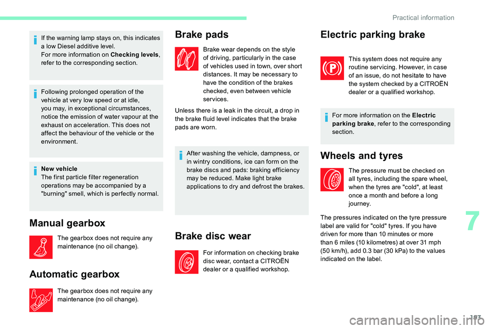 CITROEN C5 AIRCROSS 2021 Owners Manual 193
If the warning lamp stays on, this indicates
a low Diesel additive level.
For more information on Checking levels ,
refer to the corresponding section.
Following prolonged operation of the
veh CITROEN C5 AIRCROSS 2021 Owners Manual 193
If the warning lamp stays on, this indicates
a low Diesel additive level.
For more information on Checking levels ,
refer to the corresponding section.
Following prolonged operation of the
veh