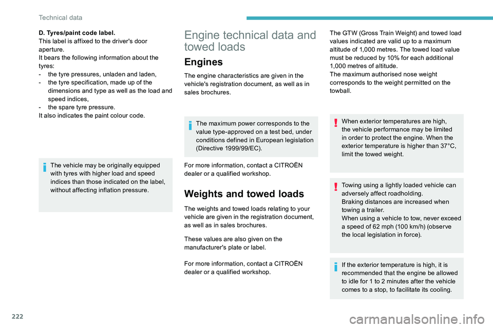 CITROEN C5 AIRCROSS 2021 Owners Manual 222
Engine technical data and
towed loads
Engines
The engine characteristics are given in the
vehicle's registration document, as well as in
sales brochures.The maximum power corresponds to the CITROEN C5 AIRCROSS 2021 Owners Manual 222
Engine technical data and
towed loads
Engines
The engine characteristics are given in the
vehicle's registration document, as well as in
sales brochures.The maximum power corresponds to the