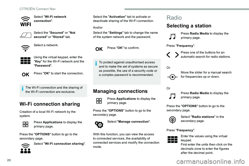 CITROEN C5 AIRCROSS 2021 Owners Manual 20
Select "Wi- Fi network
connection ".
Select the " Secured" or "Not
secured " or "Stored " tab.
Select a
network.
Using the virtual keypad, enter the
" Key CITROEN C5 AIRCROSS 2021 Owners Manual 20
Select "Wi- Fi network
connection ".
Select the " Secured" or "Not
secured " or "Stored " tab.
Select a
network.
Using the virtual keypad, enter the
" Key
