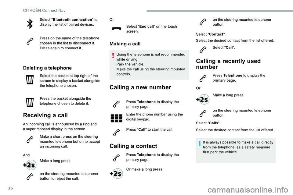 CITROEN C5 AIRCROSS 2021 Owners Manual 26
Select "Bluetooth connection " to
display the list of paired devices.
Press on the name of the telephone
chosen in the list to disconnect it.
Press again to connect it.
Deleting a teleph CITROEN C5 AIRCROSS 2021 Owners Manual 26
Select "Bluetooth connection " to
display the list of paired devices.
Press on the name of the telephone
chosen in the list to disconnect it.
Press again to connect it.
Deleting a teleph