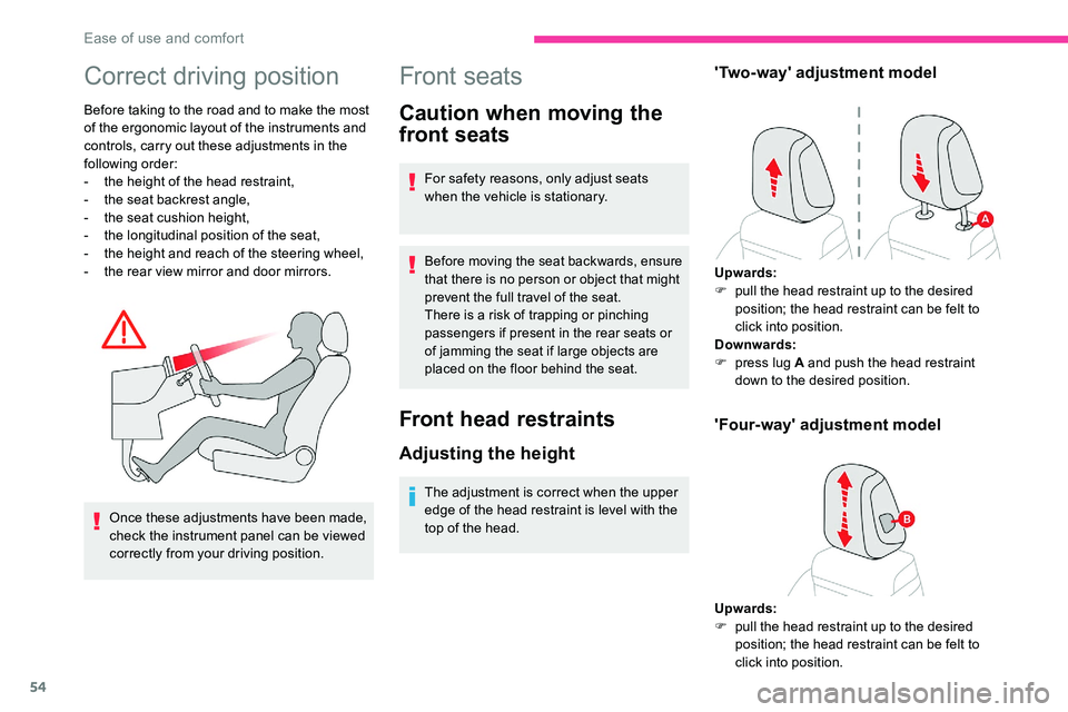 CITROEN C5 AIRCROSS 2021  Owners Manual 54
Correct driving position
Before taking to the road and to make the most 
of the ergonomic layout of the instruments and 
controls, carry out these adjustments in the 
following order:
- 
t
 he heig