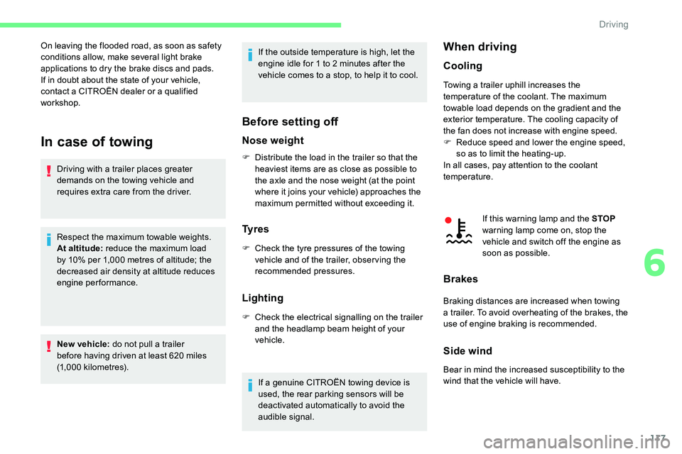 CITROEN C5 AIRCROSS 2019  Owners Manual 117
In case of towing
Driving with a trailer places greater 
d emands on the towing vehicle and 
requires extra care from the driver.
Respect the maximum towable weights.
At altitude:  reduce the maxi