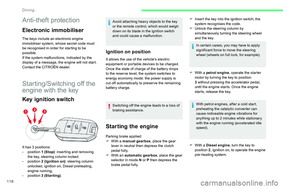 CITROEN C5 AIRCROSS 2019 Owners Manual 118
Anti-theft protection
Electronic immobiliser
The keys include an electronic engine
immobiliser system, whose secret code must
be recognised in order for starting to be
possible.
If the system m CITROEN C5 AIRCROSS 2019 Owners Manual 118
Anti-theft protection
Electronic immobiliser
The keys include an electronic engine
immobiliser system, whose secret code must
be recognised in order for starting to be
possible.
If the system m
