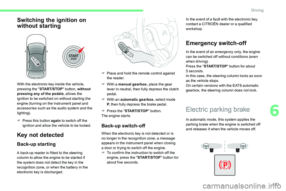 CITROEN C5 AIRCROSS 2019 Owners Manual 121
Switching the ignition on
without starting
With the electronic key inside the vehicle,
pressing the "START/STOP " button, without
pressing any of the pedals , allows the
ignition to be CITROEN C5 AIRCROSS 2019 Owners Manual 121
Switching the ignition on
without starting
With the electronic key inside the vehicle,
pressing the "START/STOP " button, without
pressing any of the pedals , allows the
ignition to be