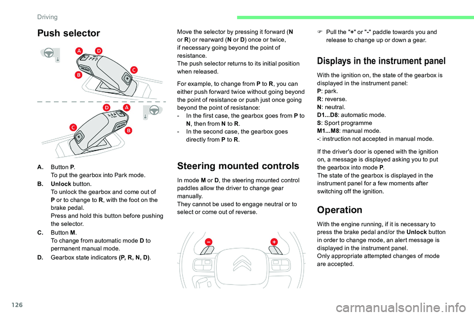 CITROEN C5 AIRCROSS 2019 Owners Manual 126
A.Button P .
To put the gearbox into Park mode.
B. Unlock button.
To unlock the gearbox and come out of
P or to change to R , with the foot on the
brake pedal.
Press and hold this button before CITROEN C5 AIRCROSS 2019 Owners Manual 126
A.Button P .
To put the gearbox into Park mode.
B. Unlock button.
To unlock the gearbox and come out of
P or to change to R , with the foot on the
brake pedal.
Press and hold this button before
