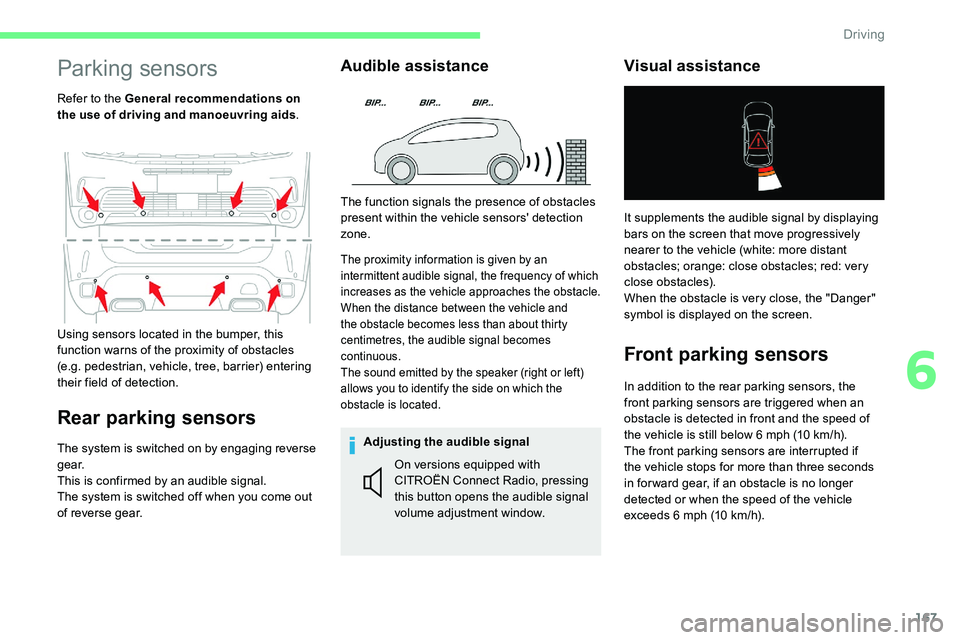 CITROEN C5 AIRCROSS 2019 Owners Manual 167
Parking sensors
Refer to the General recommendations on
the use of driving and manoeuvring aids.
Rear parking sensors
The system is switched on by engaging reverse
g e a r.
This is confirmed by CITROEN C5 AIRCROSS 2019 Owners Manual 167
Parking sensors
Refer to the General recommendations on
the use of driving and manoeuvring aids.
Rear parking sensors
The system is switched on by engaging reverse
g e a r.
This is confirmed by