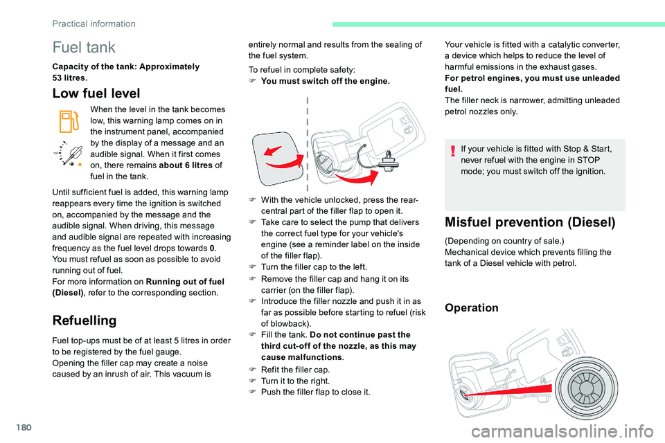 CITROEN C5 AIRCROSS 2019 Owners Manual 180
/2
1 1
Fuel tank
Capacity of the tank: Approximately
53
litres.
Low fuel level
When the level in the tank becomes
low, this warning lamp comes on in
the instrument panel, accompanied
by the CITROEN C5 AIRCROSS 2019 Owners Manual 180
/2
1 1
Fuel tank
Capacity of the tank: Approximately
53
litres.
Low fuel level
When the level in the tank becomes
low, this warning lamp comes on in
the instrument panel, accompanied
by the