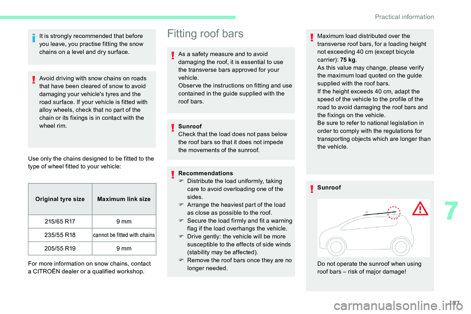 CITROEN C5 AIRCROSS 2019 Owners Manual 187
It is strongly recommended that before
you leave, you practise fitting the snow
chains on a level and dry sur face.
Avoid driving with snow chains on roads
that have been cleared of snow to av CITROEN C5 AIRCROSS 2019 Owners Manual 187
It is strongly recommended that before
you leave, you practise fitting the snow
chains on a level and dry sur face.
Avoid driving with snow chains on roads
that have been cleared of snow to av