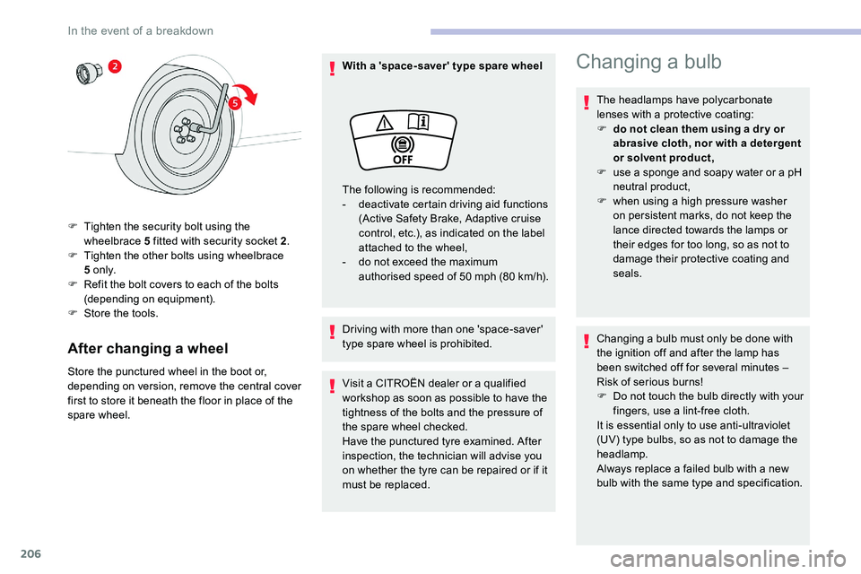CITROEN C5 AIRCROSS 2019 Owners Manual 206
After changing a wheel
Store the punctured wheel in the boot or,
depending on version, remove the central cover
first to store it beneath the floor in place of the
spare wheel. With a 'spac CITROEN C5 AIRCROSS 2019 Owners Manual 206
After changing a wheel
Store the punctured wheel in the boot or,
depending on version, remove the central cover
first to store it beneath the floor in place of the
spare wheel. With a 'spac