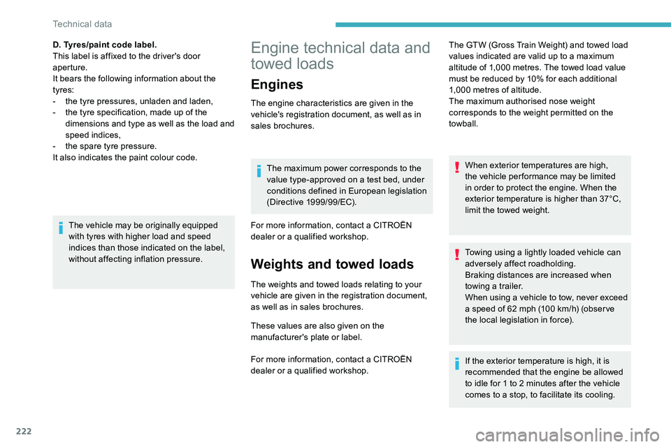 CITROEN C5 AIRCROSS 2019  Owners Manual 222
Engine technical data and 
towed loads
Engines
The engine characteristics are given in the 
vehicle's registration document, as well as in 
sales brochures.The maximum power corresponds to the
