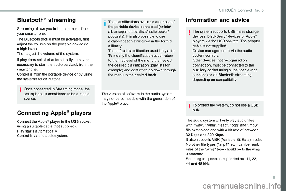 CITROEN C5 AIRCROSS 2019  Owners Manual 9
Bluetooth® streaming
Streaming allows you to listen to music from 
your smartphone.
The Bluetooth profile must be activated, first 
adjust the volume on the portable device (to 
a  high level).
The