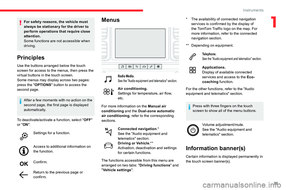 CITROEN C5 AIRCROSS 2019 Owners Manual 33
Use the buttons arranged below the touch
screen for access to the menus, then press the
virtual buttons in the touch screen.
Some menus may display across two pages:
press the "OPTIONS" CITROEN C5 AIRCROSS 2019 Owners Manual 33
Use the buttons arranged below the touch
screen for access to the menus, then press the
virtual buttons in the touch screen.
Some menus may display across two pages:
press the "OPTIONS"