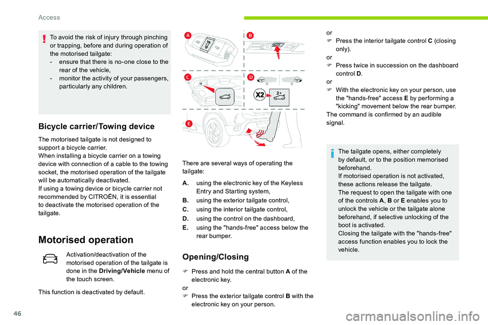CITROEN C5 AIRCROSS 2019 Service Manual 46
To avoid the risk of injury through pinching
or trapping, before and during operation of
the motorised tailgate:
-
e
nsure that there is no-one close to the
rear of the vehicle,
-
m
onitor CITROEN C5 AIRCROSS 2019 Service Manual 46
To avoid the risk of injury through pinching
or trapping, before and during operation of
the motorised tailgate:
-
e
nsure that there is no-one close to the
rear of the vehicle,
-
m
onitor