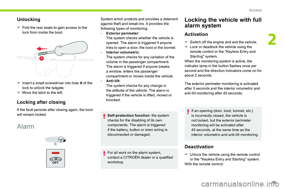 CITROEN C5 AIRCROSS 2019 Workshop Manual 49
Unlocking
F Fold the rear seats to gain access to the lock from inside the boot.
F
I
nsert a small screwdriver into hole A of the
lock to unlock the tailgate.
F
M
ove the latch to the left CITROEN C5 AIRCROSS 2019 Workshop Manual 49
Unlocking
F Fold the rear seats to gain access to the lock from inside the boot.
F
I
nsert a small screwdriver into hole A of the
lock to unlock the tailgate.
F
M
ove the latch to the left