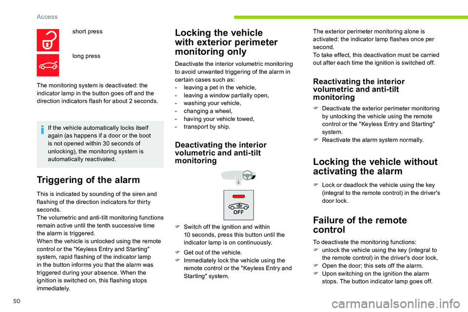 CITROEN C5 AIRCROSS 2019 Workshop Manual 50
The monitoring system is deactivated: the
indicator lamp in the button goes off and the
direction indicators flash for about 2 seconds.
If the vehicle automatically locks itself
again (as happe CITROEN C5 AIRCROSS 2019 Workshop Manual 50
The monitoring system is deactivated: the
indicator lamp in the button goes off and the
direction indicators flash for about 2 seconds.
If the vehicle automatically locks itself
again (as happe