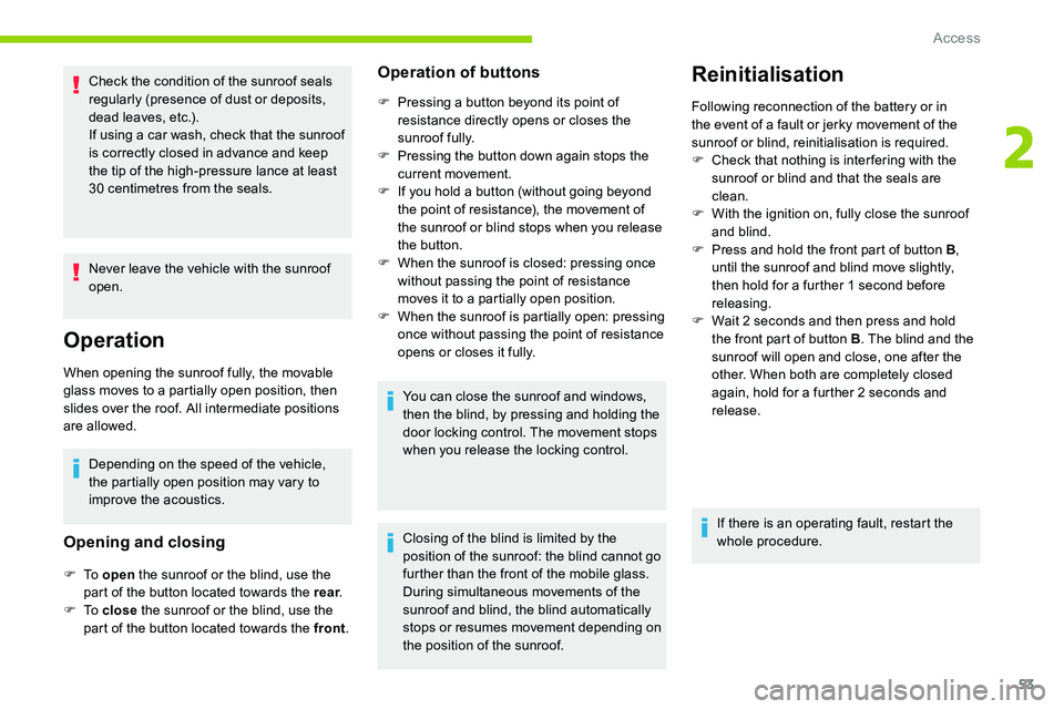 CITROEN C5 AIRCROSS 2019 Workshop Manual 53
Check the condition of the sunroof seals
regularly (presence of dust or deposits,
dead leaves, etc.).
If using a car wash, check that the sunroof
is correctly closed in advance and keep
the ti CITROEN C5 AIRCROSS 2019 Workshop Manual 53
Check the condition of the sunroof seals
regularly (presence of dust or deposits,
dead leaves, etc.).
If using a car wash, check that the sunroof
is correctly closed in advance and keep
the ti
