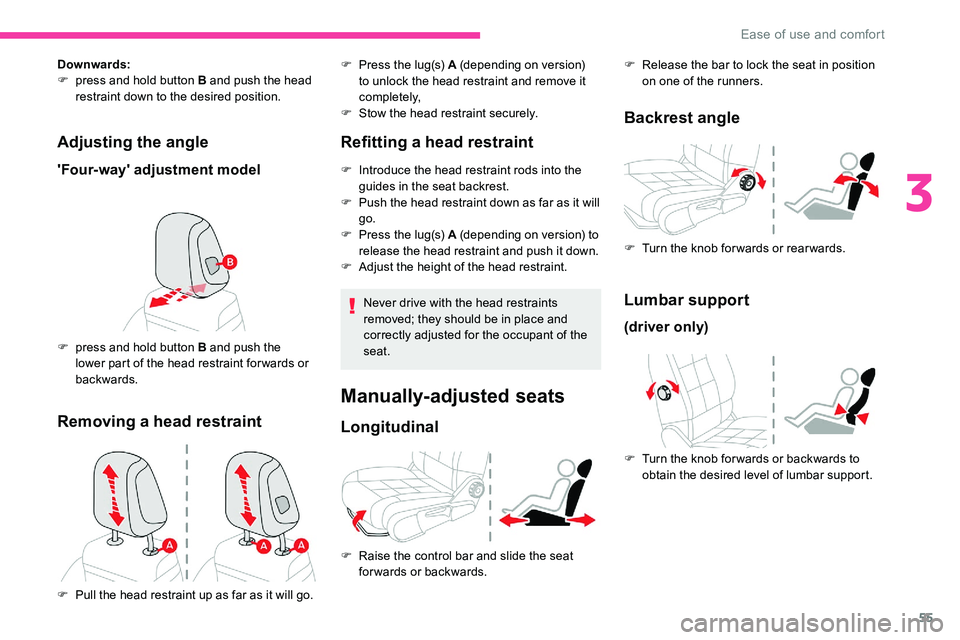 CITROEN C5 AIRCROSS 2019 Workshop Manual 55
Adjusting the angle
'Four-way' adjustment model
Downwards:
F
p ress and hold button B and push the head
restraint down to the desired position.
F
p
ress and hold button B and push the CITROEN C5 AIRCROSS 2019 Workshop Manual 55
Adjusting the angle
'Four-way' adjustment model
Downwards:
F
p ress and hold button B and push the head
restraint down to the desired position.
F
p
ress and hold button B and push the