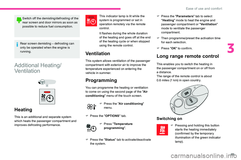 CITROEN C5 AIRCROSS 2019 Manual PDF 69
Switch off the demisting/defrosting of the
rear screen and door mirrors as soon as
possible to reduce fuel consumption.
Rear screen demisting – defrosting can
only be operated when the engine CITROEN C5 AIRCROSS 2019 Manual PDF 69
Switch off the demisting/defrosting of the
rear screen and door mirrors as soon as
possible to reduce fuel consumption.
Rear screen demisting – defrosting can
only be operated when the engine