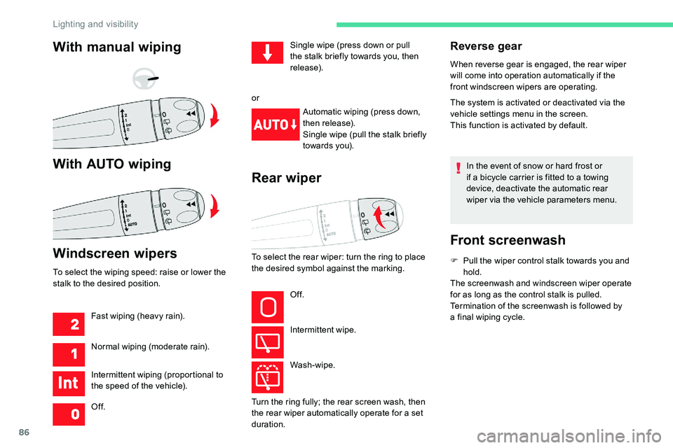 CITROEN C5 AIRCROSS 2019 Manual Online 86
Reverse gear
When reverse gear is engaged, the rear wiper
will come into operation automatically if the
front windscreen wipers are operating.
The system is activated or deactivated via the
vehi CITROEN C5 AIRCROSS 2019 Manual Online 86
Reverse gear
When reverse gear is engaged, the rear wiper
will come into operation automatically if the
front windscreen wipers are operating.
The system is activated or deactivated via the
vehi
