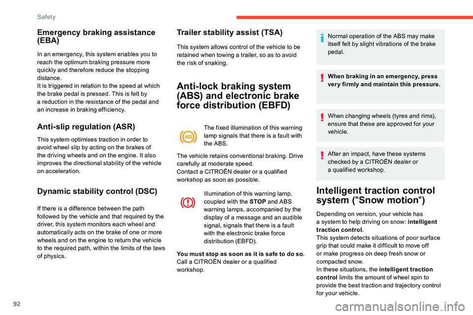 CITROEN C5 AIRCROSS 2019  Owners Manual 92
Emergency braking assistance 
(EBA)
In an emergency, this system enables you to 
reach the optimum braking pressure more 
quickly and therefore reduce the stopping 
distance.
It is triggered in rel