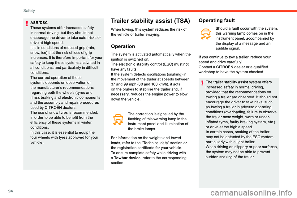 CITROEN C5 AIRCROSS 2019  Owners Manual 94
ASR/DSC
These systems offer increased safety 
in normal driving, but they should not 
encourage the driver to take extra risks or 
drive at high speed.
It is in conditions of reduced grip (rain, 
s