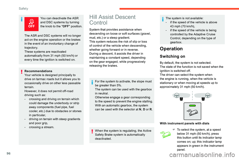 CITROEN C5 AIRCROSS 2019  Owners Manual 96
You can deactivate the ASR 
and DSC systems by turning 
the knob to the "OFF" position.
Recommendations
Your vehicle is designed principally to 
drive on tarmac roads but it allows you to 
