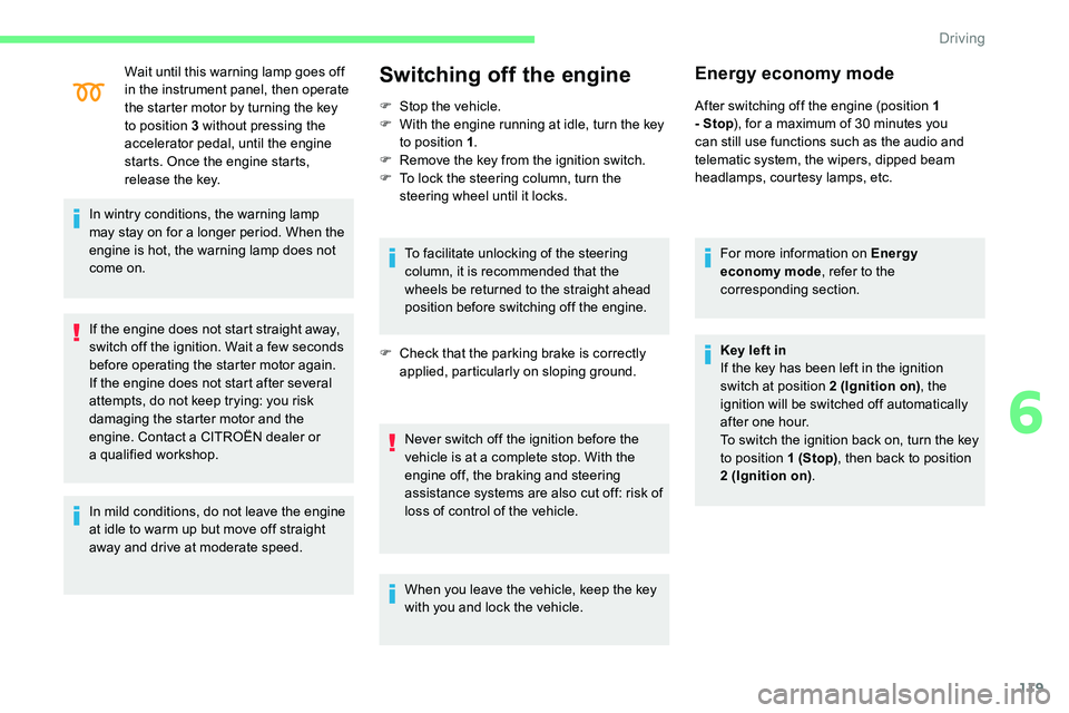 CITROEN C5 AIRCROSS 2017 User Guide 119
Wait until this warning lamp goes off
in the instrument panel, then operate
the starter motor by turning the key
to position 3 without pressing the
accelerator pedal, until the engine
starts CITROEN C5 AIRCROSS 2017 User Guide 119
Wait until this warning lamp goes off
in the instrument panel, then operate
the starter motor by turning the key
to position 3 without pressing the
accelerator pedal, until the engine
starts