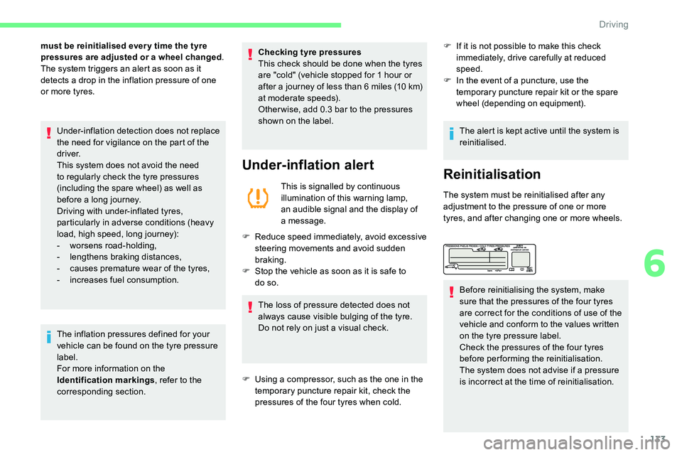 CITROEN C5 AIRCROSS 2017 Owners Manual 133
must be reinitialised ever y time the tyre
pressures are adjusted or a wheel changed.
The system triggers an alert as soon as it
detects a
drop in the inflation pressure of one
or more tyres CITROEN C5 AIRCROSS 2017 Owners Manual 133
must be reinitialised ever y time the tyre
pressures are adjusted or a wheel changed.
The system triggers an alert as soon as it
detects a
drop in the inflation pressure of one
or more tyres