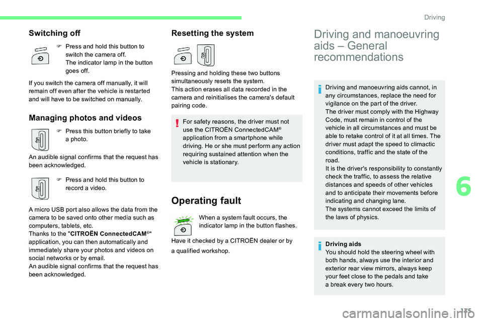 CITROEN C5 AIRCROSS 2017 Owners Manual 135
Driving and manoeuvring aids cannot, in
any circumstances, replace the need for
vigilance on the part of the driver.
The driver must comply with the Highway
Code, must remain in control of the CITROEN C5 AIRCROSS 2017 Owners Manual 135
Driving and manoeuvring aids cannot, in
any circumstances, replace the need for
vigilance on the part of the driver.
The driver must comply with the Highway
Code, must remain in control of the