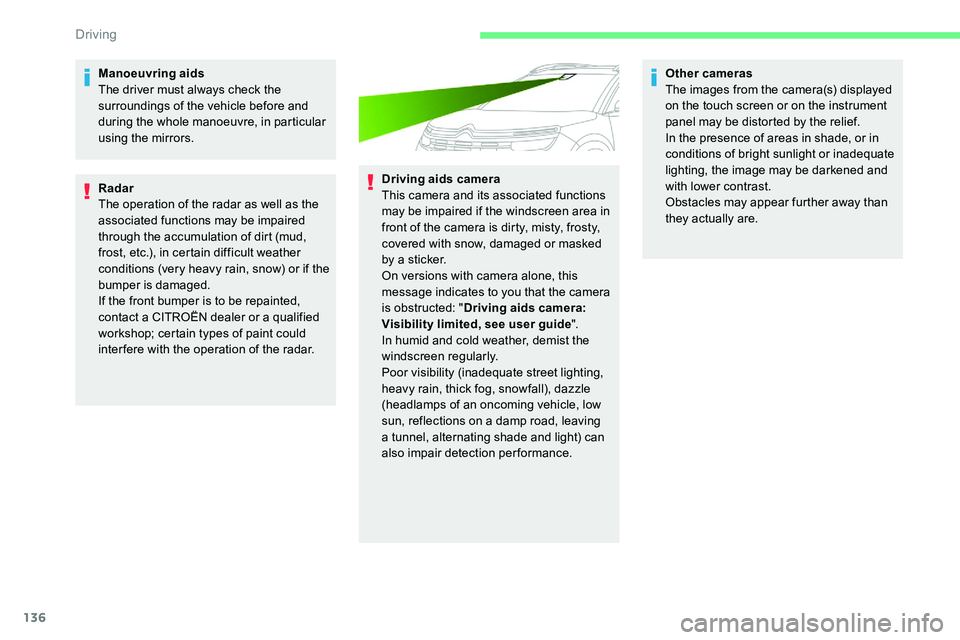 CITROEN C5 AIRCROSS 2017 User Guide 136
Manoeuvring aids
The driver must always check the
surroundings of the vehicle before and
during the whole manoeuvre, in particular
using the mirrors.
Radar
The operation of the radar as well as CITROEN C5 AIRCROSS 2017 User Guide 136
Manoeuvring aids
The driver must always check the
surroundings of the vehicle before and
during the whole manoeuvre, in particular
using the mirrors.
Radar
The operation of the radar as well as