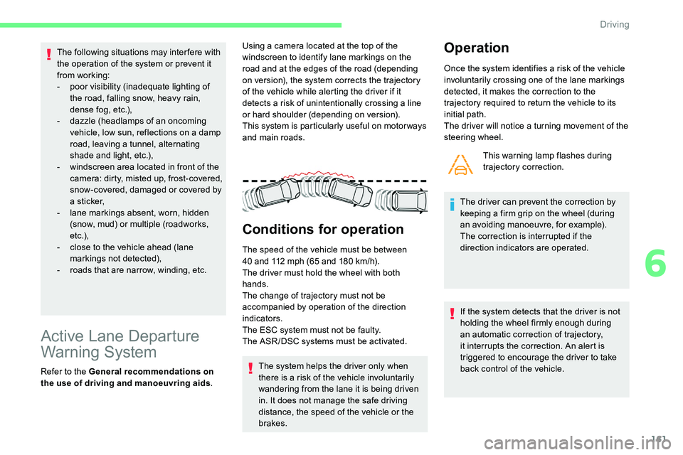 CITROEN C5 AIRCROSS 2017 User Guide 161
The following situations may interfere with
the operation of the system or prevent it
from working:
-
p
oor visibility (inadequate lighting of
the road, falling snow, heavy rain,
dense fog, CITROEN C5 AIRCROSS 2017 User Guide 161
The following situations may interfere with
the operation of the system or prevent it
from working:
-
p
oor visibility (inadequate lighting of
the road, falling snow, heavy rain,
dense fog,