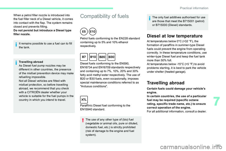 CITROEN C5 AIRCROSS 2017 Owners Manual 181
It remains possible to use a fuel can to fill
t he tank.
Travelling abroad
As Diesel fuel pump nozzles may be
different in other countries, the presence
of the misfuel prevention device may mak CITROEN C5 AIRCROSS 2017 Owners Manual 181
It remains possible to use a fuel can to fill
t he tank.
Travelling abroad
As Diesel fuel pump nozzles may be
different in other countries, the presence
of the misfuel prevention device may mak