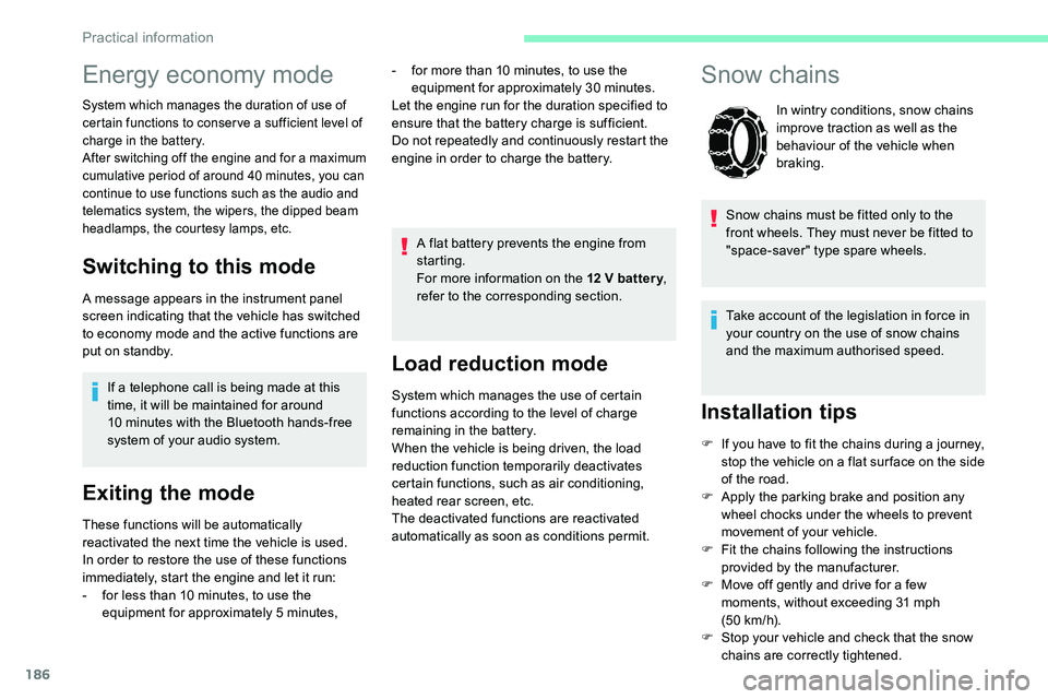 CITROEN C5 AIRCROSS 2017 Owners Manual 186
Load reduction mode
System which manages the use of certain
functions according to the level of charge
remaining in the battery.
When the vehicle is being driven, the load
reduction function te CITROEN C5 AIRCROSS 2017 Owners Manual 186
Load reduction mode
System which manages the use of certain
functions according to the level of charge
remaining in the battery.
When the vehicle is being driven, the load
reduction function te