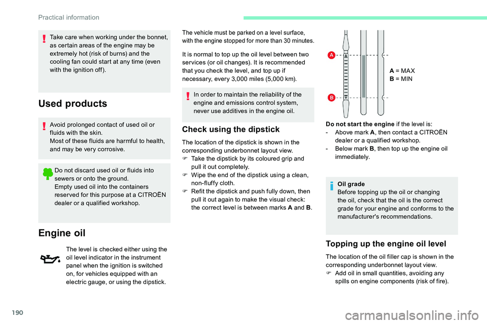 CITROEN C5 AIRCROSS 2017 Owners Manual 190
Check using the dipstick
The location of the dipstick is shown in the
corresponding underbonnet layout view.
F
T
ake the dipstick by its coloured grip and
pull it out completely.
F
W
ipe th CITROEN C5 AIRCROSS 2017 Owners Manual 190
Check using the dipstick
The location of the dipstick is shown in the
corresponding underbonnet layout view.
F
T
ake the dipstick by its coloured grip and
pull it out completely.
F
W
ipe th