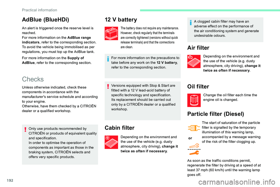 CITROEN C5 AIRCROSS 2017 Owners Manual 192
Versions equipped with Stop & Start are
fitted with a 12 V lead-acid battery of
specific technology and specification.
Its replacement should be carried out
only by a
CITROËN dealer or a CITROEN C5 AIRCROSS 2017 Owners Manual 192
Versions equipped with Stop & Start are
fitted with a 12 V lead-acid battery of
specific technology and specification.
Its replacement should be carried out
only by a
CITROËN dealer or a