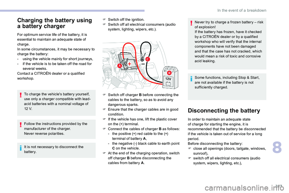 CITROEN C5 AIRCROSS 2017 Owners Guide 217
Charging the battery using
a battery charger
For optimum ser vice life of the battery, it is
essential to maintain an adequate state of
charge.
In some circumstances, it may be necessary to
c CITROEN C5 AIRCROSS 2017 Owners Guide 217
Charging the battery using
a battery charger
For optimum ser vice life of the battery, it is
essential to maintain an adequate state of
charge.
In some circumstances, it may be necessary to
c