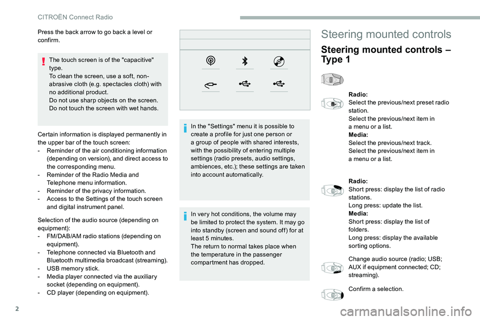 CITROEN C5 AIRCROSS 2017 Owners Manual 2
The touch screen is of the "capacitive"
type.
To clean the screen, use a soft, non-
abrasive cloth (e.g. spectacles cloth) with
no additional product.
Do not use sharp objects on the scre CITROEN C5 AIRCROSS 2017 Owners Manual 2
The touch screen is of the "capacitive"
type.
To clean the screen, use a soft, non-
abrasive cloth (e.g. spectacles cloth) with
no additional product.
Do not use sharp objects on the scre