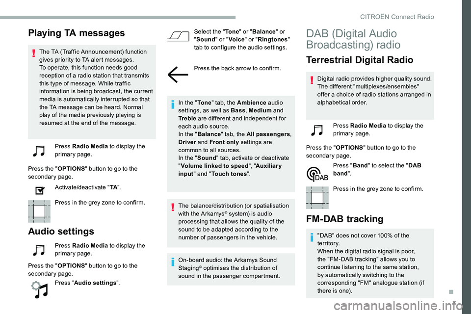 CITROEN C5 AIRCROSS 2017 Owners Manual 7
Playing TA messages
The TA (Traffic Announcement) function
gives priority to TA alert messages.
To operate, this function needs good
reception of a radio station that transmits
this type of mes CITROEN C5 AIRCROSS 2017 Owners Manual 7
Playing TA messages
The TA (Traffic Announcement) function
gives priority to TA alert messages.
To operate, this function needs good
reception of a radio station that transmits
this type of mes