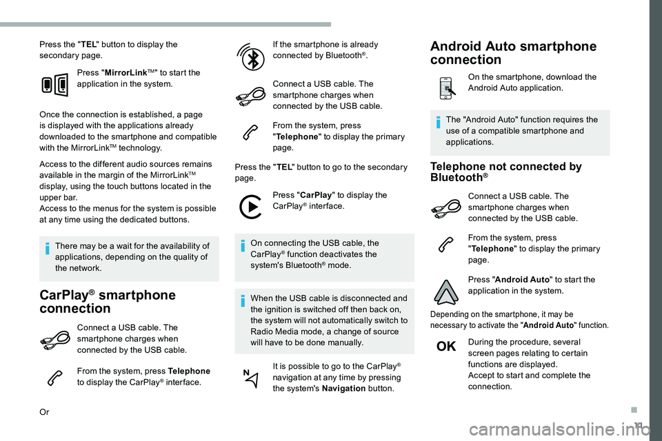 CITROEN C5 AIRCROSS 2017 Owners Manual 11
Press the "TEL" button to display the
secondary page.
Press "MirrorLink
TM" to start the
application in the system.
Once the connection is established, a page
is displayed with t CITROEN C5 AIRCROSS 2017 Owners Manual 11
Press the "TEL" button to display the
secondary page.
Press "MirrorLink
TM" to start the
application in the system.
Once the connection is established, a page
is displayed with t