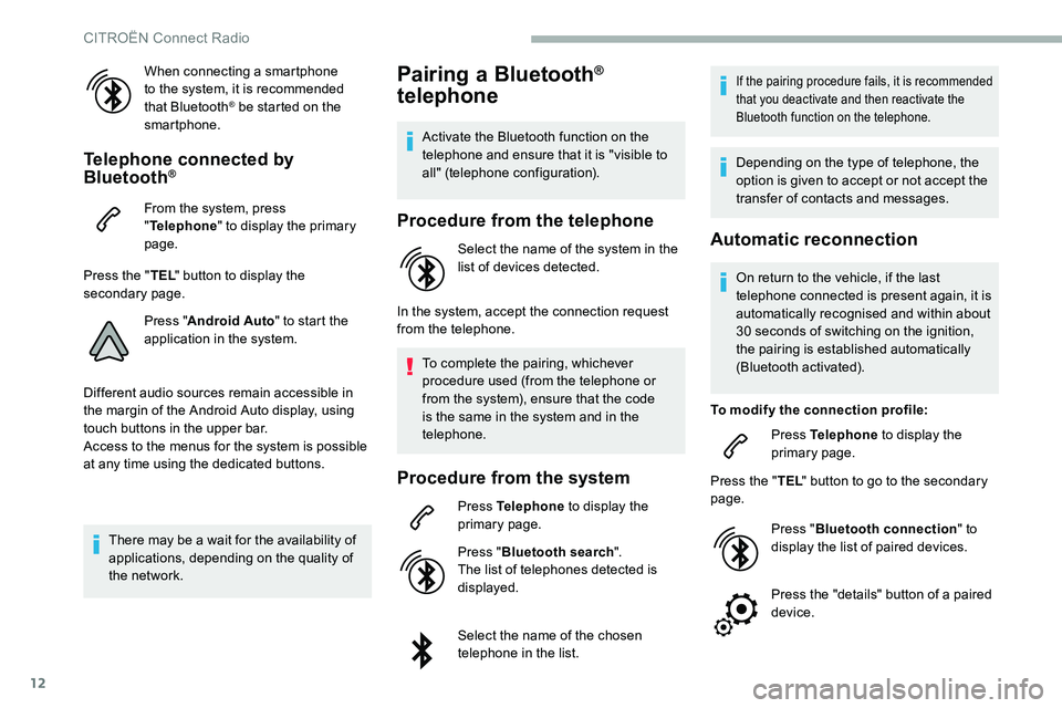 CITROEN C5 AIRCROSS 2017 Owners Manual 12
When connecting a smartphone
t o the system, it is recommended
that Bluetooth
® be started on the
smartphone.
Telephone connected by
Bluetooth®
From the system, press
" Telephone " t CITROEN C5 AIRCROSS 2017 Owners Manual 12
When connecting a smartphone
t o the system, it is recommended
that Bluetooth
® be started on the
smartphone.
Telephone connected by
Bluetooth®
From the system, press
" Telephone " t