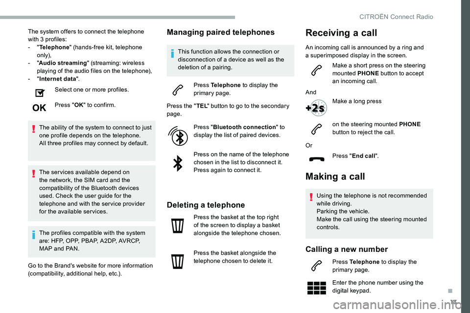 CITROEN C5 AIRCROSS 2017 Owners Manual 13
The system offers to connect the telephone
with 3 profiles:
-
"Telephone " (hands-free kit, telephone
only),
-
"Audio streaming " (streaming: wireless
playing of the audio fi CITROEN C5 AIRCROSS 2017 Owners Manual 13
The system offers to connect the telephone
with 3 profiles:
-
"Telephone " (hands-free kit, telephone
only),
-
"Audio streaming " (streaming: wireless
playing of the audio fi