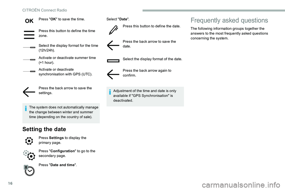 CITROEN C5 AIRCROSS 2017  Owners Manual 16
Press "OK" to save the time.
Press this button to define the time 
zone.
Select the display format for the time 
(12 h / 24 h).
Activate or deactivate summer time 
(+1
 

h o ur).
Activate 