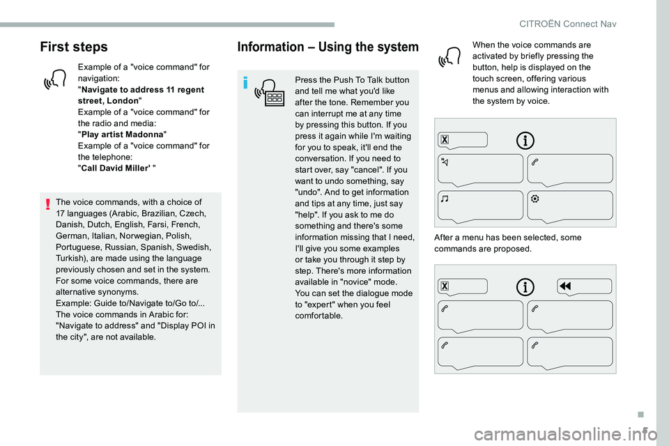 CITROEN C5 AIRCROSS 2017 Owners Manual 5
First steps
Example of a "voice command" for
navigation:
"Navigate to address 11
regent
street, London "
Example of a "voice command" for
the radio and media:
" Play CITROEN C5 AIRCROSS 2017 Owners Manual 5
First steps
Example of a "voice command" for
navigation:
"Navigate to address 11
regent
street, London "
Example of a "voice command" for
the radio and media:
" Play
