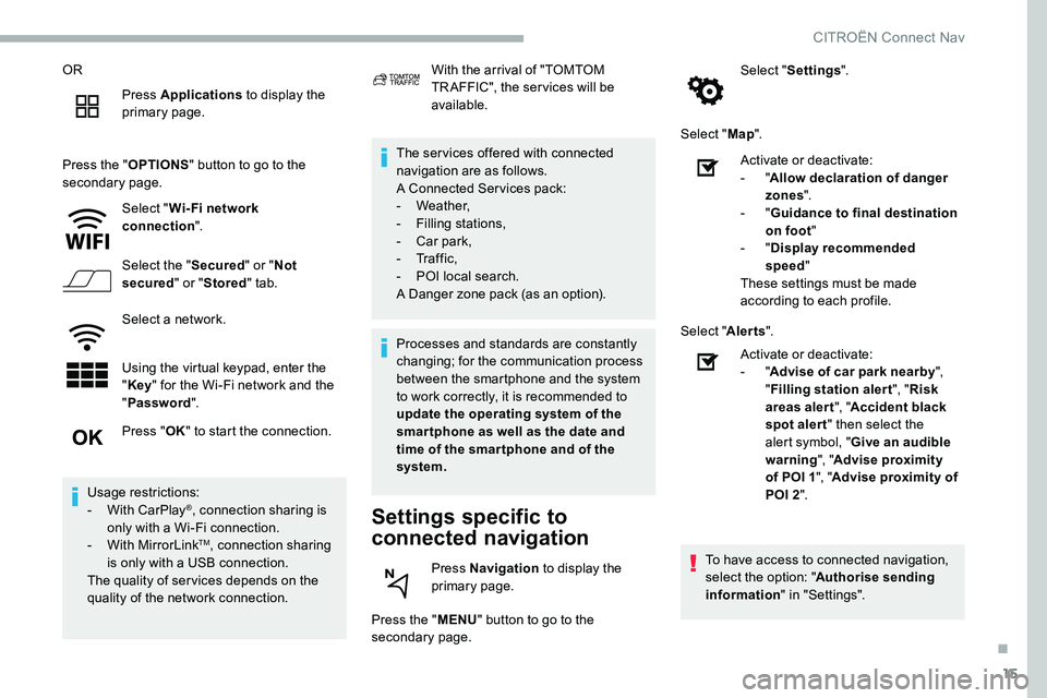 CITROEN C5 AIRCROSS 2017 Owners Manual 15
ORPress Applications to display the
primary page.
Press the " OPTIONS" button to go to the
secondary page.
Select "Wi- Fi network
connection ".
Select the " Secured" or CITROEN C5 AIRCROSS 2017 Owners Manual 15
ORPress Applications to display the
primary page.
Press the " OPTIONS" button to go to the
secondary page.
Select "Wi- Fi network
connection ".
Select the " Secured" or