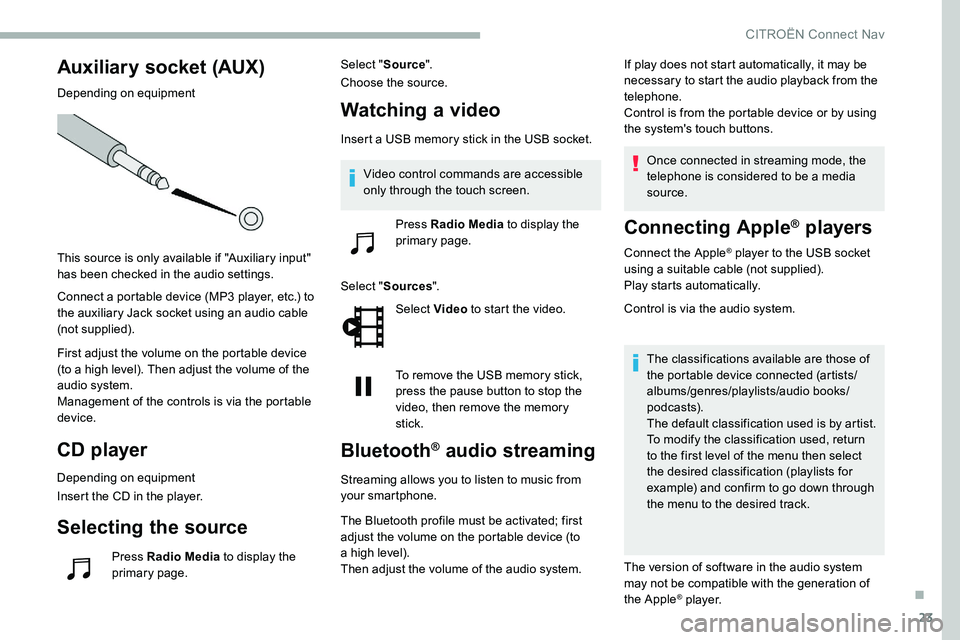 CITROEN C5 AIRCROSS 2017 Owners Manual 23
Auxiliary socket (AUX)
Depending on equipment
This source is only available if "Auxiliary input"
has been checked in the audio settings.
Connect a portable device (MP3 player, etc.) to CITROEN C5 AIRCROSS 2017 Owners Manual 23
Auxiliary socket (AUX)
Depending on equipment
This source is only available if "Auxiliary input"
has been checked in the audio settings.
Connect a portable device (MP3 player, etc.) to